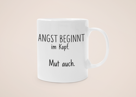 „„Angst beginnt im Kopf. Mut auch.“ – Tasse