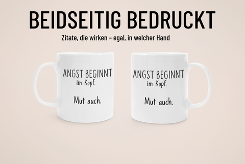 „„Angst beginnt im Kopf. Mut auch.“ – Tasse
