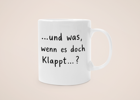 „Was, wenn es klappt?“ – Tasse – Sprüche